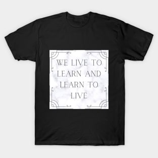 LIVE TO LEARN T-Shirt